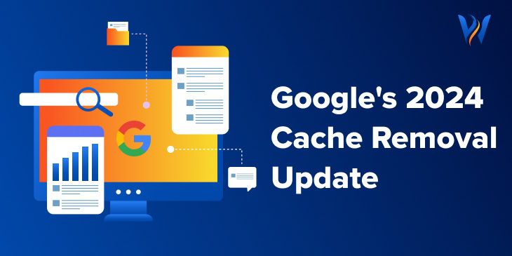 How Google Cache Removal Update Can Affect Your Site’s Performance?