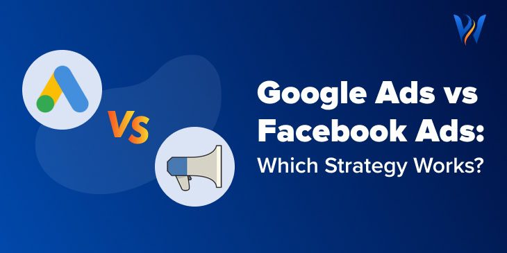 Google Ads vs. Facebook Ads: Which Platform Should You Choose?